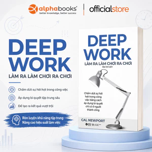 Sách - Deep Work - Làm ra làm chơi ra chơi - Cal newport (Alpha Books)