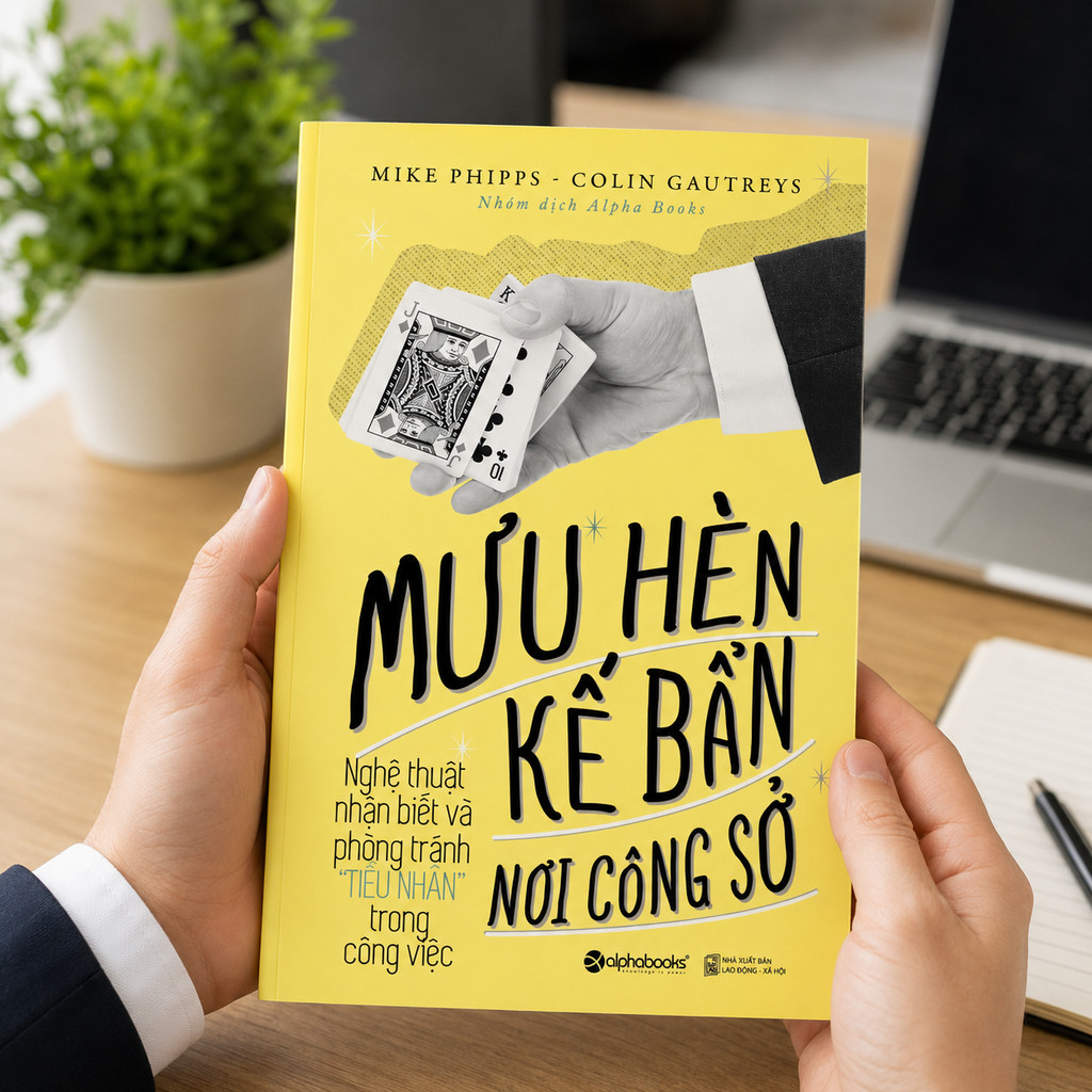 Sách - Mưu Hèn Kế Bẩn Nơi Công Sở T1 - Nghệ thuật nhận biết và phòng tránh "Tiểu Nhân" (Alpha Books)