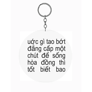 móc khoá "ước gì tao bớt dẳng cấp một chút để sống hoà đồng thì tốt biết bao"
