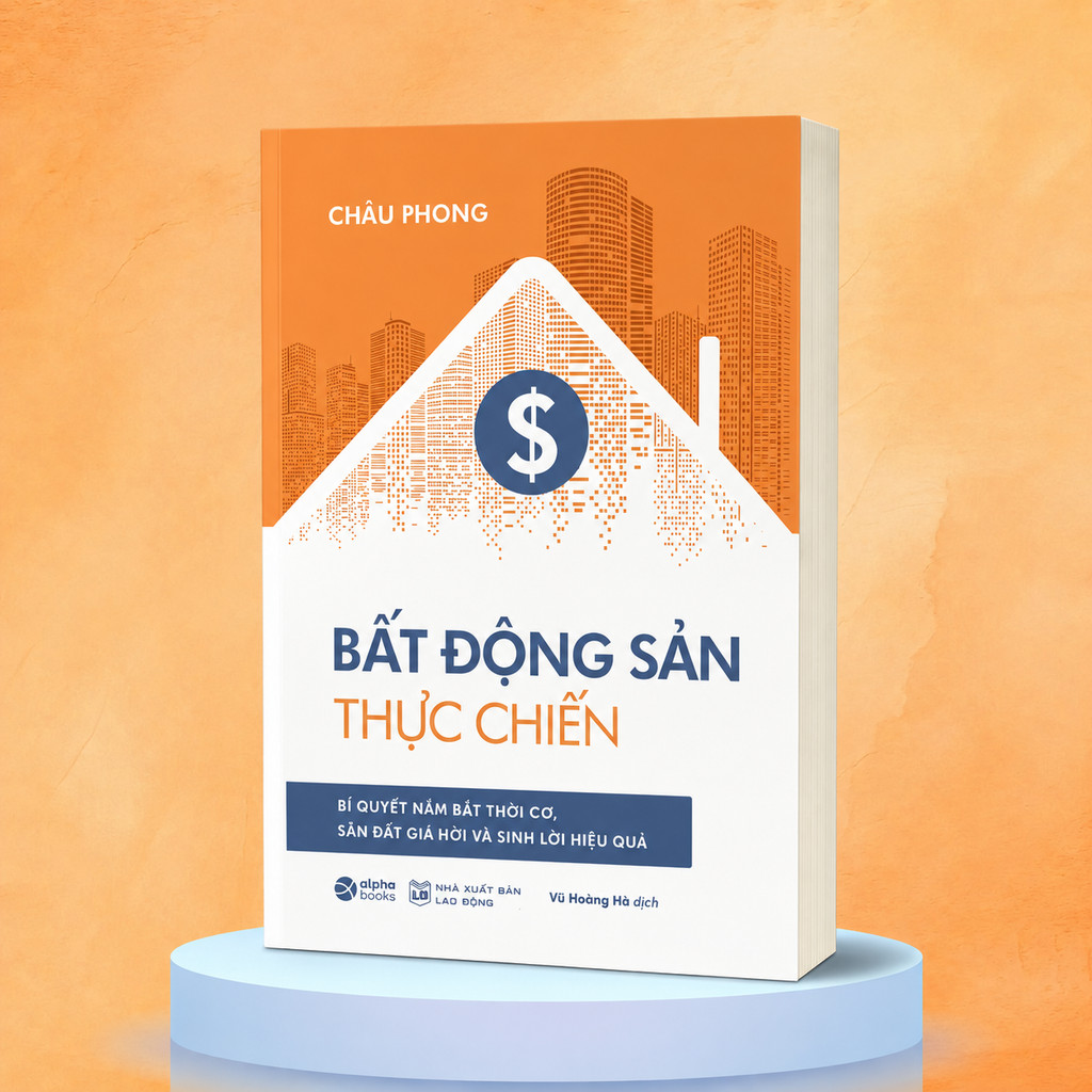 Sách - Bất Động Sản Thực Chiến - Bí Quyết Nắm Bắt Thời Cơ, Săn Đất Giá Hời Và Sinh Lời Hiệu Quả (Alpha Books)