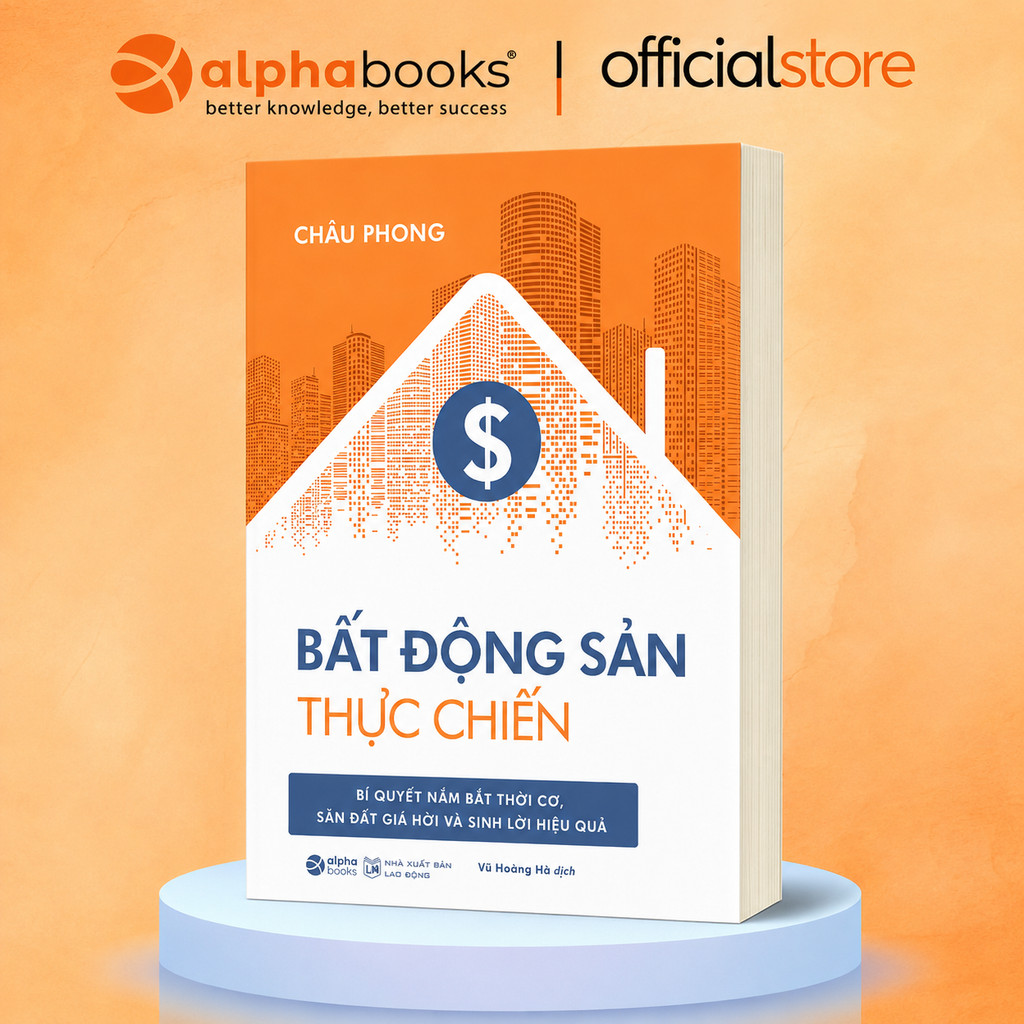 Sách - Bất Động Sản Thực Chiến - Bí Quyết Nắm Bắt Thời Cơ, Săn Đất Giá Hời Và Sinh Lời Hiệu Quả (Alpha Books)