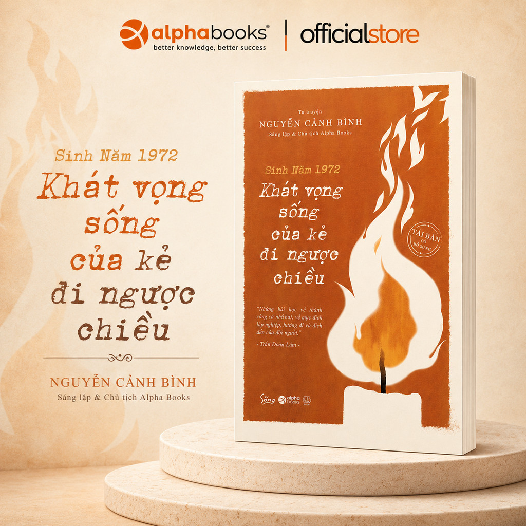 Sách - Tự Truyện Nguyễn Cảnh Bình: Sinh Năm 1972- Khát vọng sống của kẻ đi ngược chiều (Alpha Books)