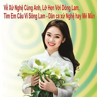 BỘ 2 ĐĨA CD 3047. (2 CD ) Ve Xu Nghe Cung Anh Lo Hen Voi Dong Lam Tim Em Cau Vi Song Lam Dan ca xu Nghe hay Me Man