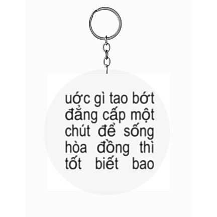 móc khoá "ước gì tao bớt dẳng cấp một chút để sống hoà đồng thì tốt biết bao" - Sango