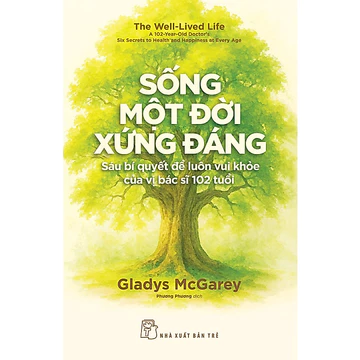 Sách - Sống Một Đời Xứng Đáng: Sáu Bí Quyết Để Luôn Vui Khỏe Của Vị Bác Sĩ 102 Tuổi (155.000)