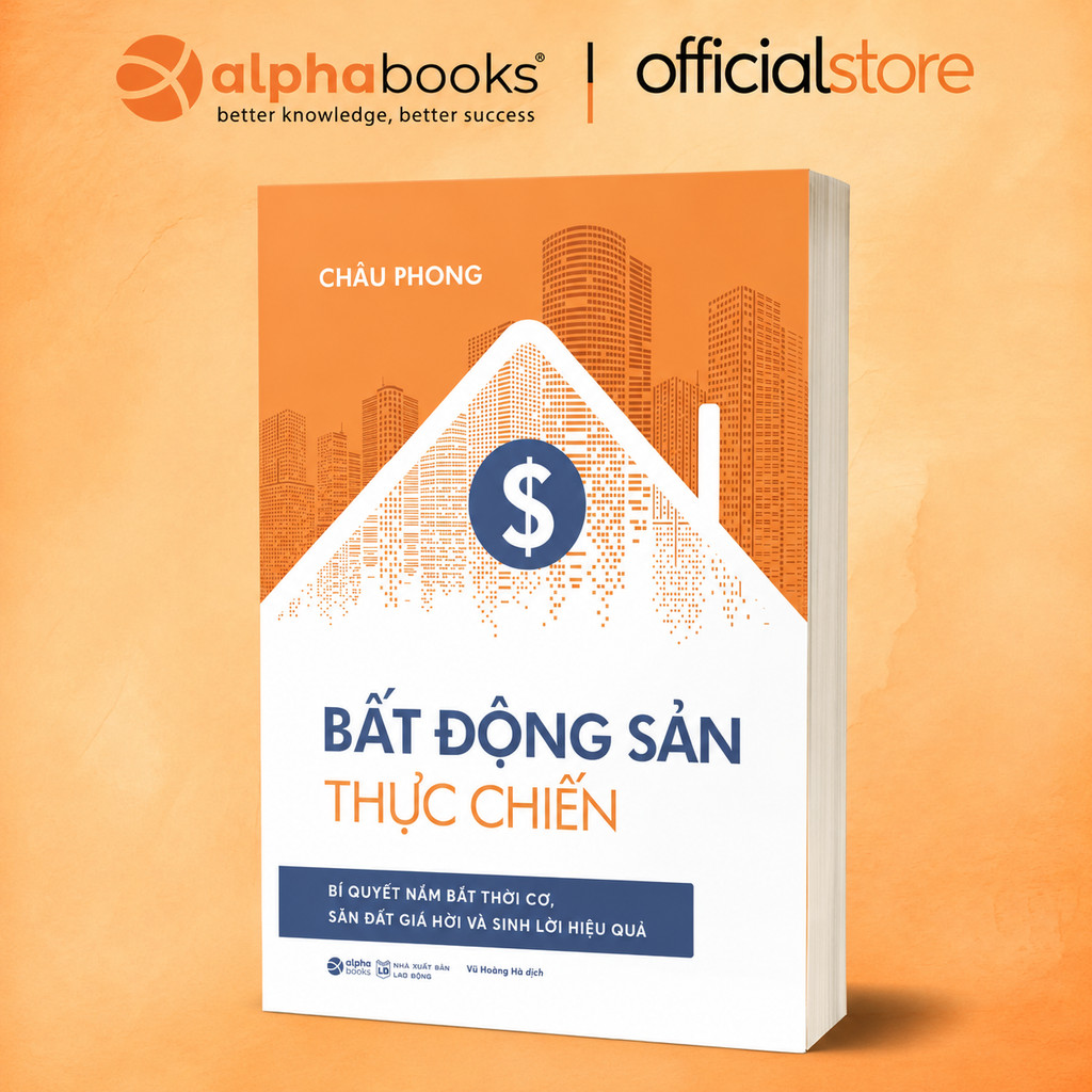 Sách - Bất Động Sản Thực Chiến - Bí Quyết Nắm Bắt Thời Cơ, Săn Đất Giá Hời Và Sinh Lời Hiệu Quả (Alpha Books)