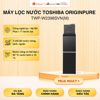 [Shopee - Lắp đặt 0Đ HN HCM] Máy lọc nước TOSHIBA ORIGINPURE TWP-W2398SVN(M) |Chính hãng,BH 24 tháng