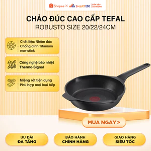 Chảo đúc cao cấp Tefal Robusto size 20/22/24cm - E2490244/E2490344/E2490444 - Bảo hành chính hãng