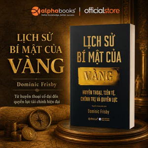 Sách - Lịch Sử Bí Mật Của Vàng: Huyền thoại, Tiền tệ, Chính trị và Quyền lực (Omega Plus)