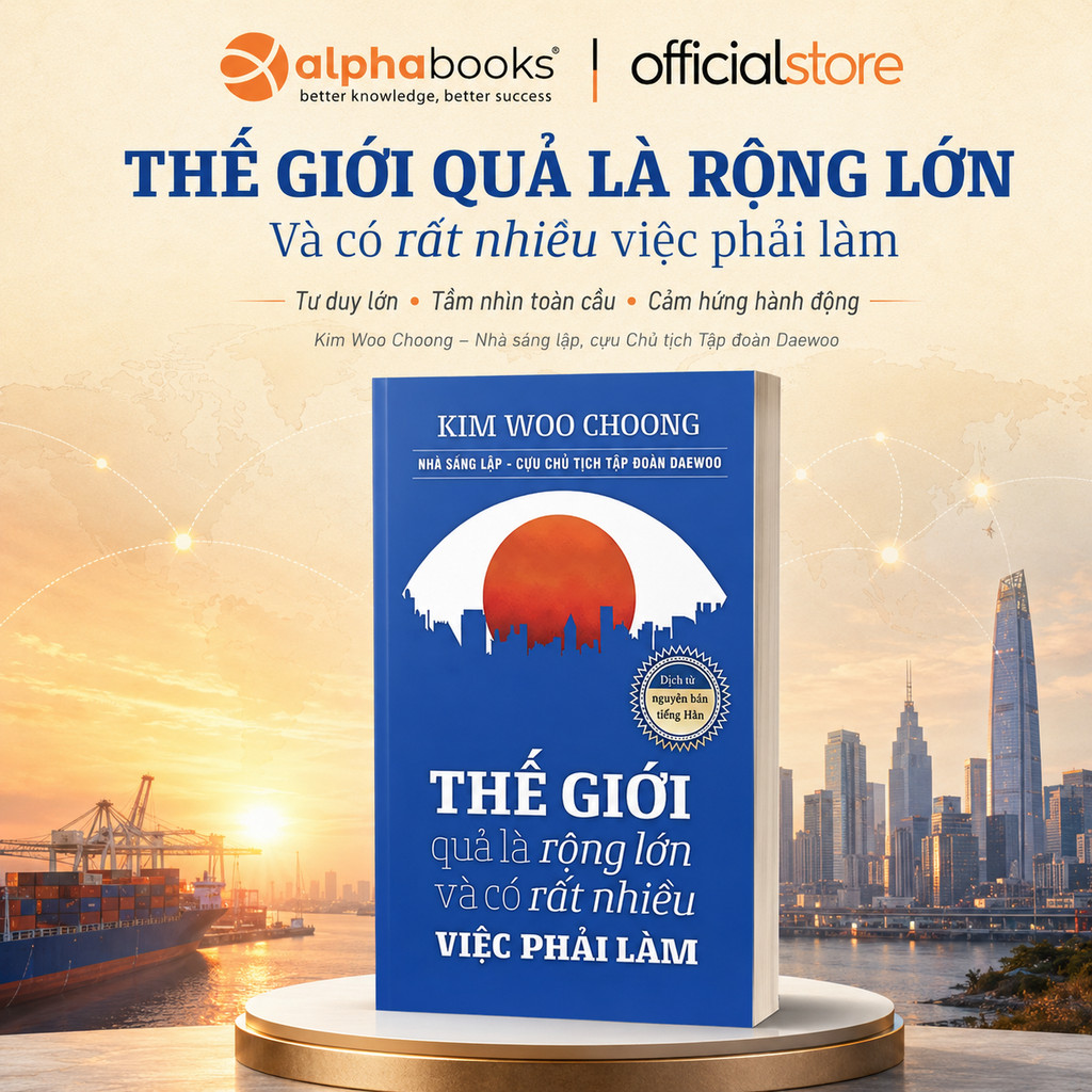Sách - Thế Giới Quả Là Rộng Lớn Và Có Rất Nhiều Việc Phải Làm (Alpha Books)