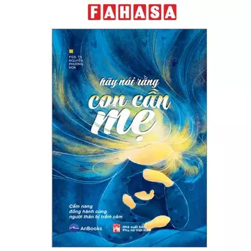 Sách - Hãy Nói Rằng Con Cần Mẹ - Cẩm Nang Đồng Hành Với Người Thân Bị Trầm Cảm