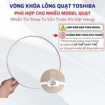 Vòng Khóa Lồng Quạt, Đai Lồng Cánh Quạt, Vòng Nhựa Khóa Lồng Quạt TOSHIBA 3 Cánh 5 Cánh,... Phù Hợp Nhiều Model