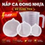 Nắp Ca Đong Nhựa Dày Đẹp, Đủ Size Để Thay Thế Nắp Hỏng