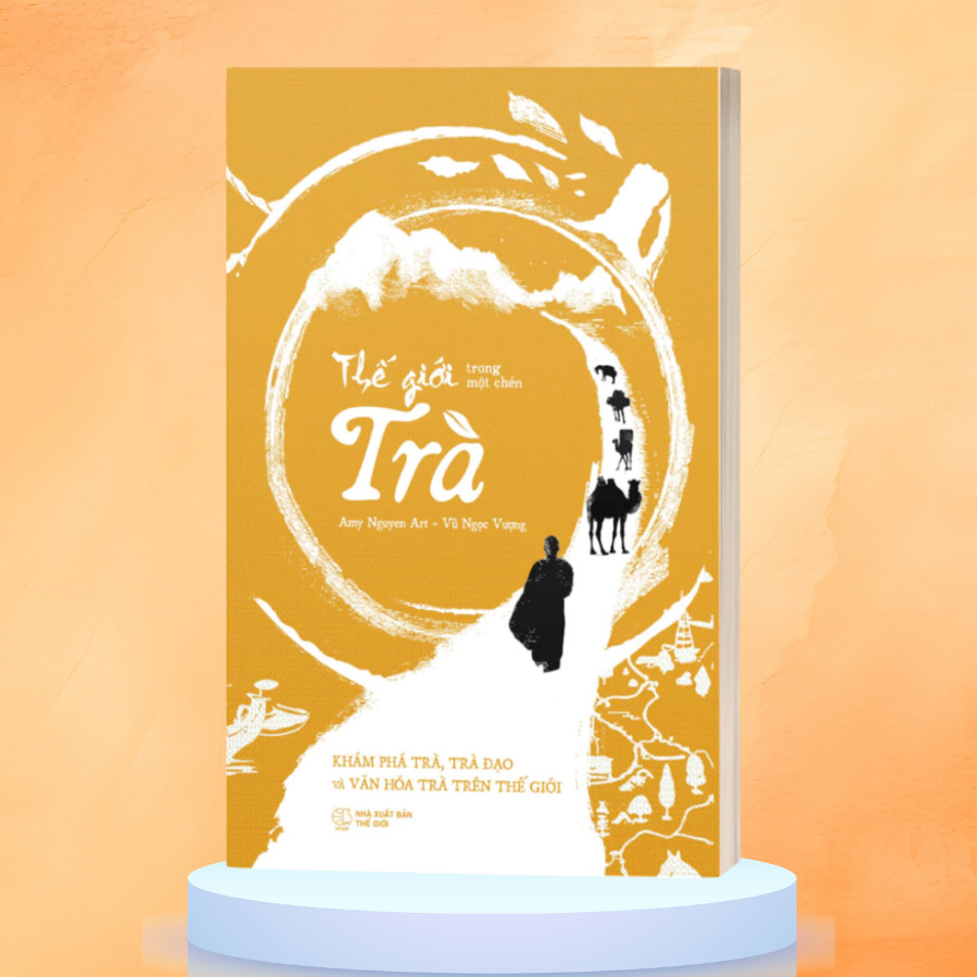 Sách - Thế Giới Trong Một Chén Trà – Khám Phá Trà Đạo Và Văn Hóa Trà Trên Thế Giới (Alpha Books)