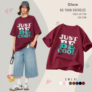 Áo Thun Nam Nữ Oversize áo phông unisex Cotton Cao Cấp CLARO - Chữ 'JUST BE COOL!'