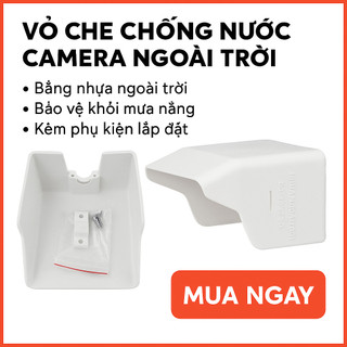 Vỏ Che Chống Nước Camera Ngoài Trời – Nhựa Siêu Bền, Chắn Mưa Nắng, Bảo Vệ Camera Tối Đa