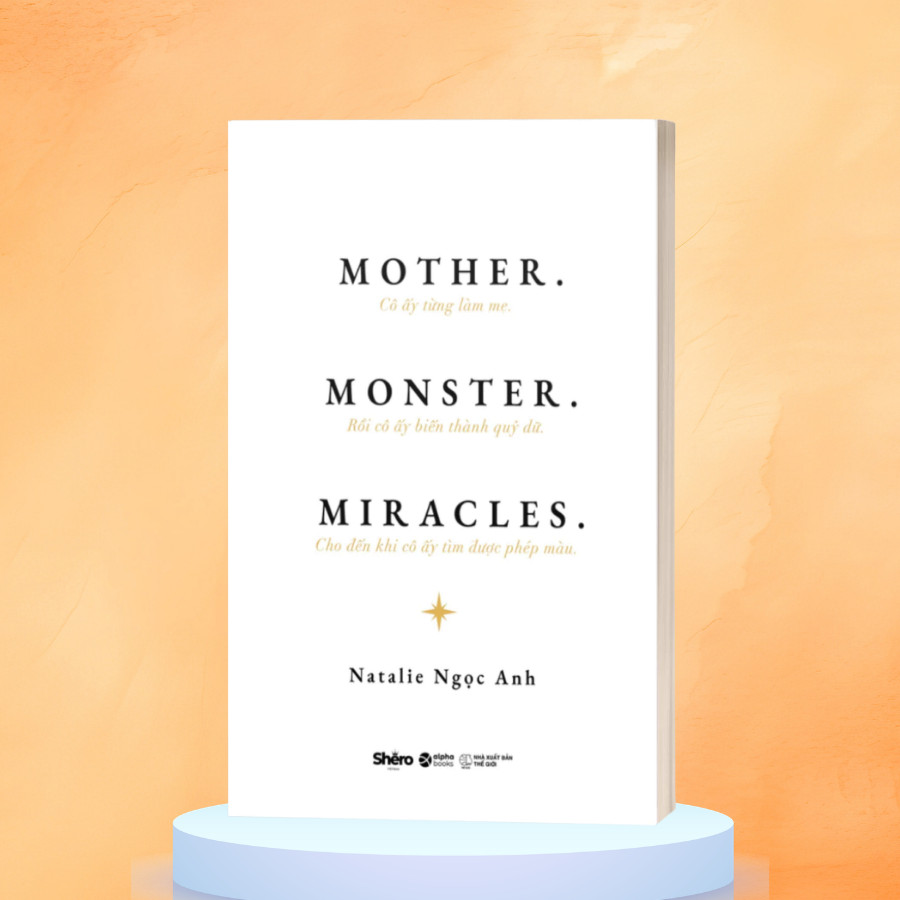 Sách MOTHER. MONSTER. MIRACLES. - Natalie Ngọc Anh (Alpha Books)