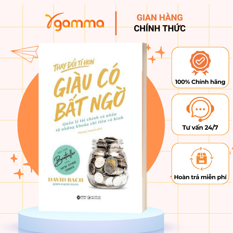 Thay Đổi Tí Hon, Giàu Có Bất Ngờ – Quản Lý Tài Chính Cá Nhân Từ Những Khoản Chi Tiêu Vô Hình - Nhiều tác giả