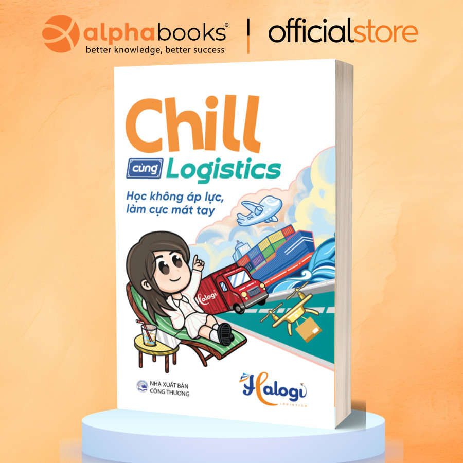 Sách - Chill Cùng Logistics: Học Không Áp Lực, Làm Cực Mát Tay - Halogi (SDV)