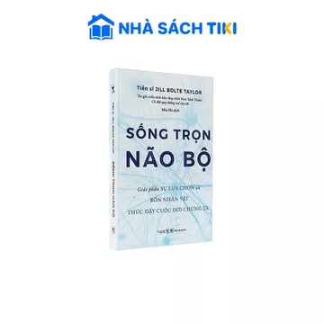 Sách Sống Trọn Não Bộ - Giải Phẫu Sự Lựa Chọn Và Bốn Nhân Vật Thúc Đẩy Cuộc Đời Chúng Ta