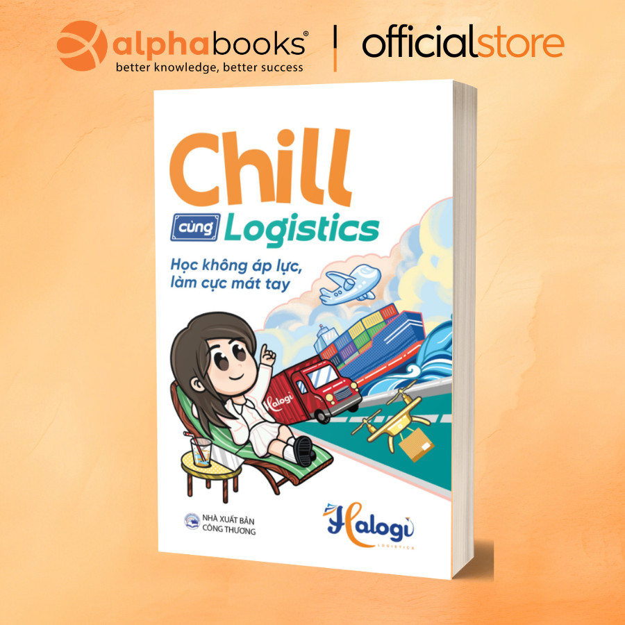 Sách - Chill Cùng Logistics: Học Không Áp Lực, Làm Cực Mát Tay - Halogi (SDV)