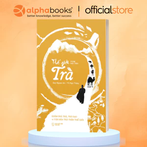 Sách - Thế Giới Trong Một Chén Trà – Khám Phá Trà Đạo Và Văn Hóa Trà Trên Thế Giới (Alpha Books)