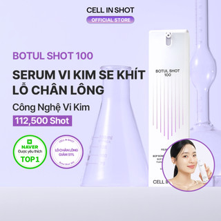 [CELL IN SHOT] Serum Vi Kim Botul Shot 100 50ml / 700 30ml se khít lỗ chân lông, nâng cơ, giảm nếp nhăn, tăng hấp thụ dưỡng chất