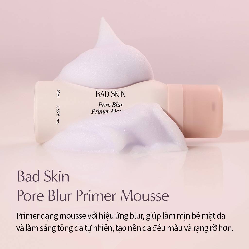[BADSKIN KOREA] Pore Blur Primer Mousse 40ml, Kem Lót Dạng Mousse Mềm Mịn – Cho Lớp Trang Điểm Hoàn Hảo, Lâu Trôi