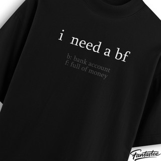 Áo Thun Local Brand FANTASTEE I NEED A BF Cotton 100% 250gsm Form Oversize, Hoàn Thiện Cao Cấp