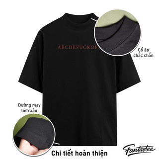 Áo Thun Local Brand FANTASTEE ABCDEFUCKOFF Cotton 100% 250gsm Form Oversize, Hoàn Thiện Cao Cấp