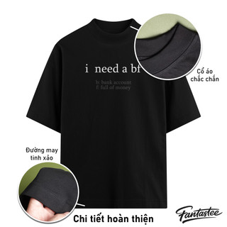 Áo Thun Local Brand FANTASTEE I NEED A BF Cotton 100% 250gsm Form Oversize, Hoàn Thiện Cao Cấp
