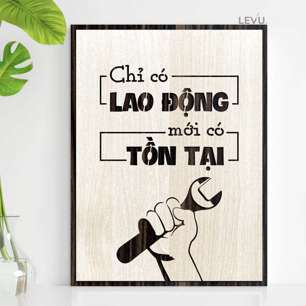 Tranh Quotes hay LEVU081 bằng gỗ khắc slogan: Chỉ có Lao Động mới có Tồn Tại