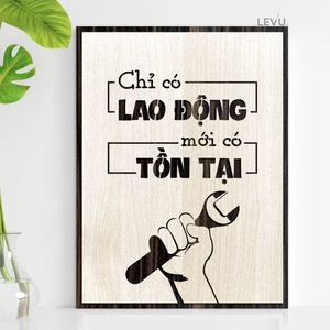 Tranh Quotes hay LEVU081 bằng gỗ khắc slogan: Chỉ có Lao Động mới có Tồn Tại