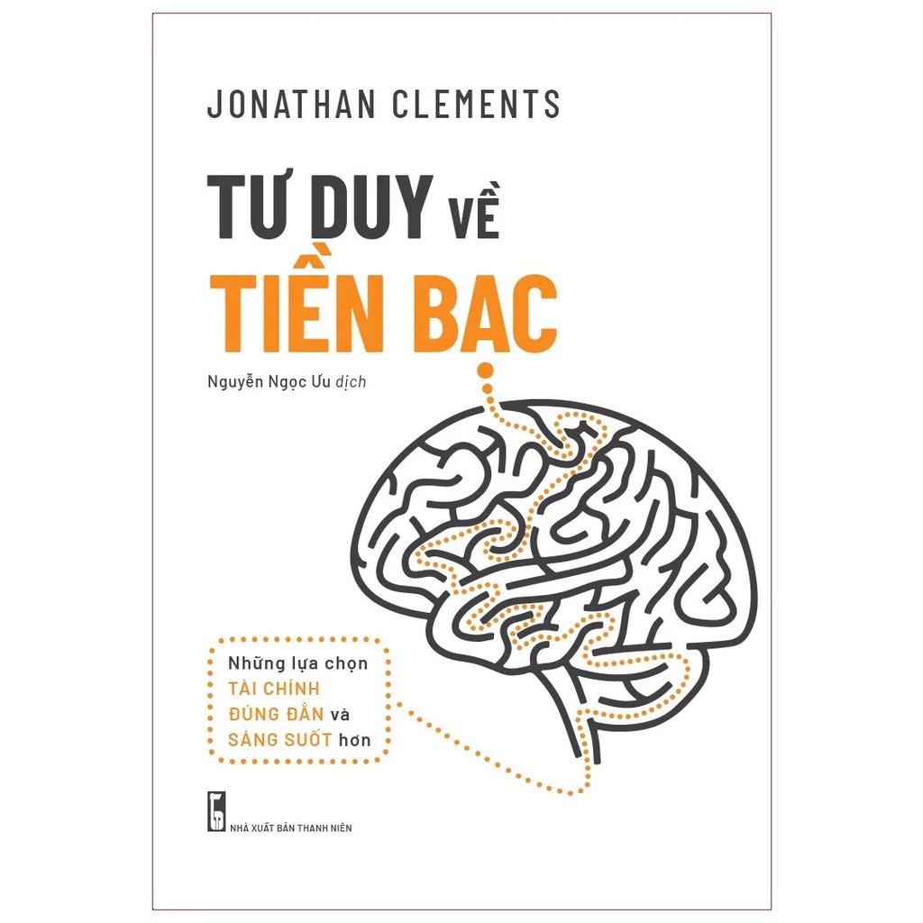 Sách - Tư Duy Về Tiền Bạc - Những Lựa Chọn Tài Chính Đúng Đắn Và Sáng Suốt Hơn