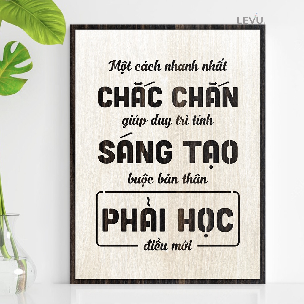 Tranh Gỗ slogan LEVU113: Một cách nhanh nhất chắc chắn giúp duy trì tính sáng tạo là buộc bản thân phải học điều mới