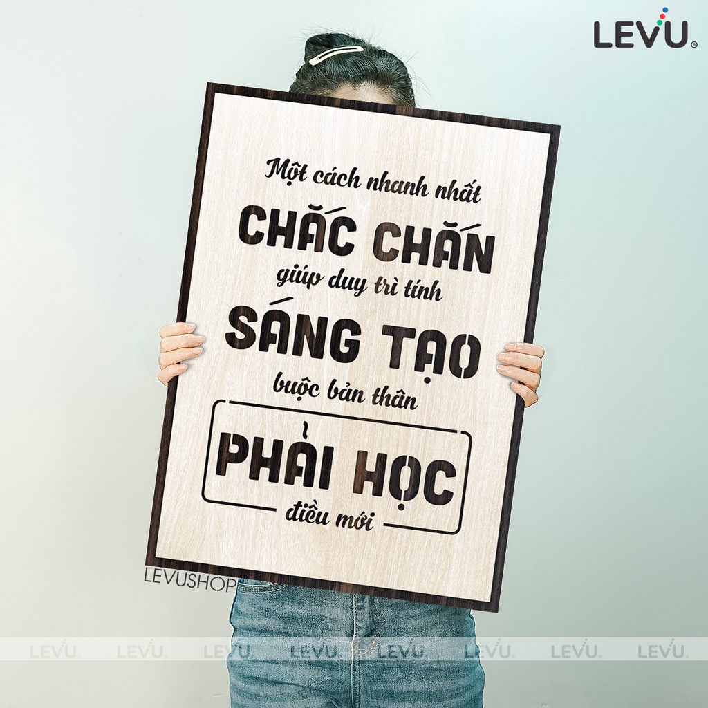 Tranh Gỗ slogan LEVU113: Một cách nhanh nhất chắc chắn giúp duy trì tính sáng tạo là buộc bản thân phải học điều mới