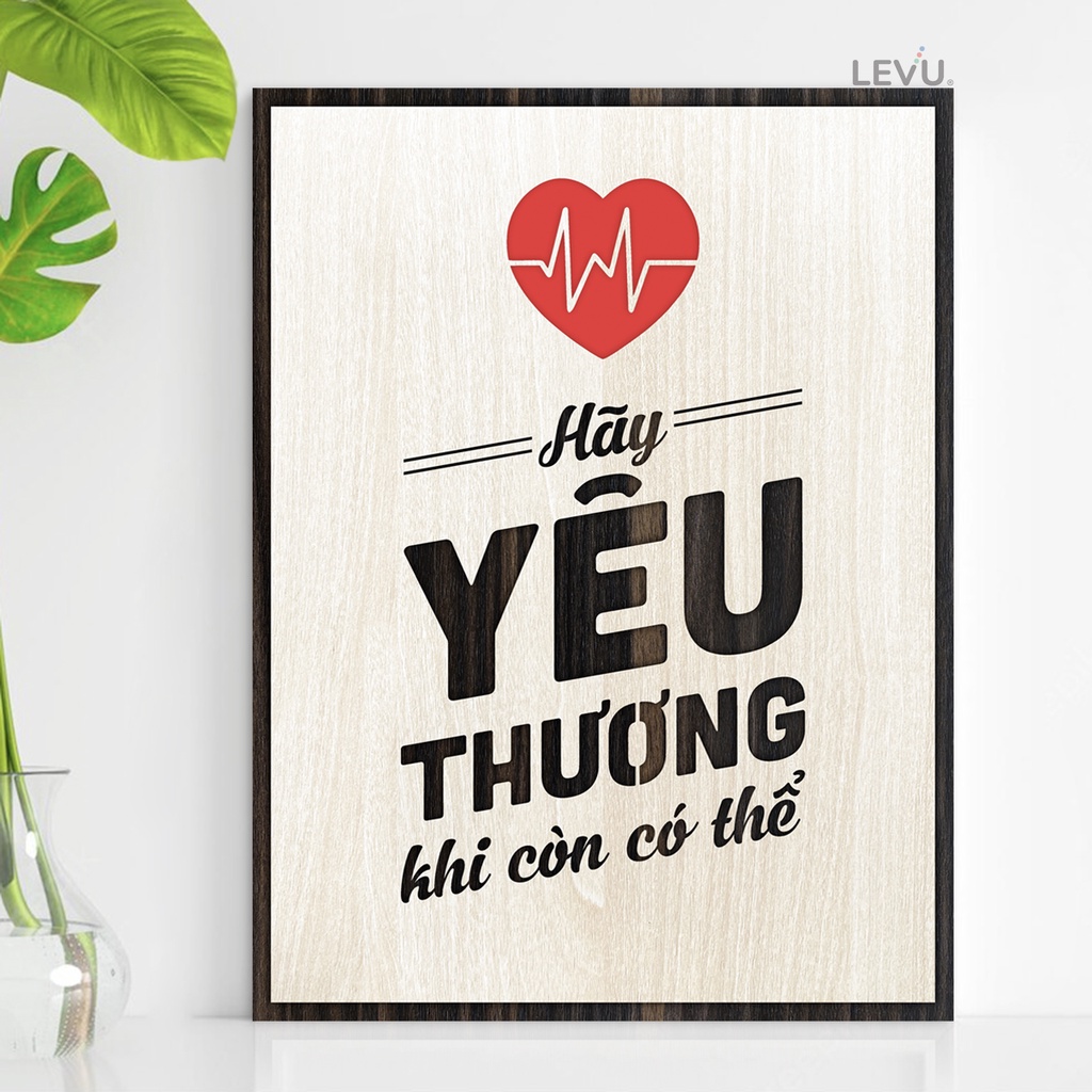 Tranh Câu Nói Hay Về Cuộc Sống LEVU091: Hãy yêu thương khi còn có thể