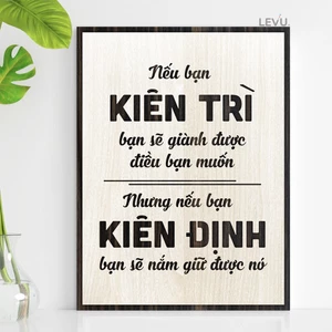 Tranh gỗ trang trí LEVU104: Nếu bạn Kiên Trì bạn sẽ dành được điều bạn muốn, nhưng nếu bạn Kiên Định bạn sẽ giữ được nó