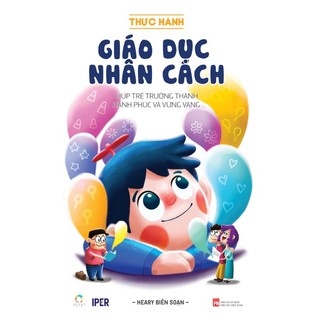Sách Thực hành giáo dục nhân cách -  Giúp trẻ  trưởng thành hạnh phúc  và vững vàng (Tái Bản 2023) - IPER