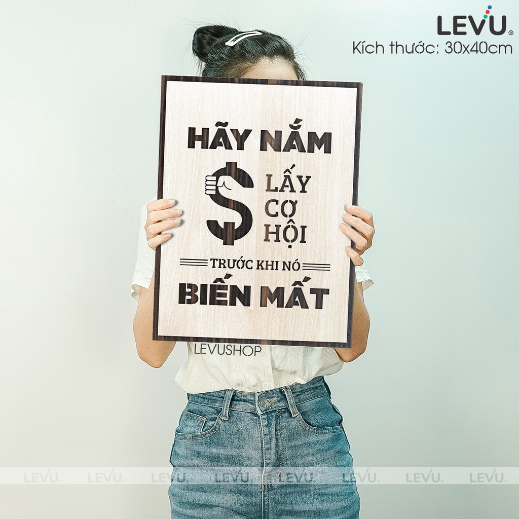 Tranh Gỗ Decor Treo Tường LEVU071 "hãy nắm lấy cơ hội trước khi nó biến mất"