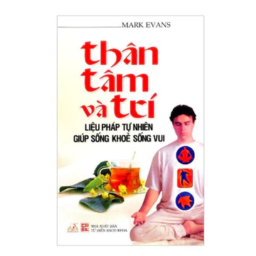 Sách - Thân, Tâm Và Trí -Liệu Pháp Tự Nhiên Giúp Sống Khỏe Sống Vui - VLB