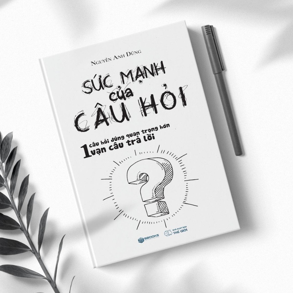 Sách - Sức Mạnh Của Câu Hỏi (Nguyễn Anh Dũng) - SBOOKS chính hãng