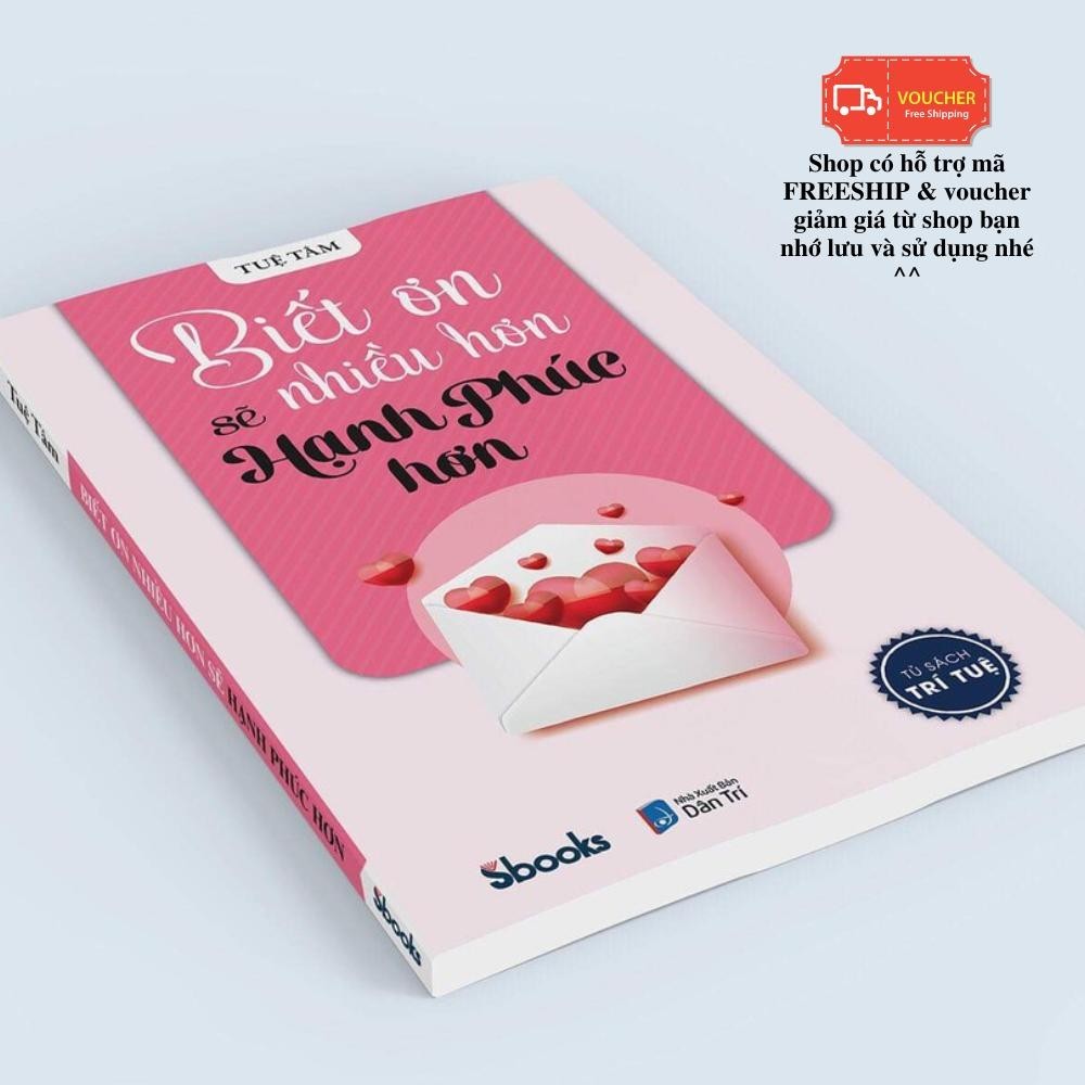 Sách - Biết Ơn Nhiều Hơn Sẽ Hạnh Phúc Hơn (Tuệ Tâm) - Sbooks