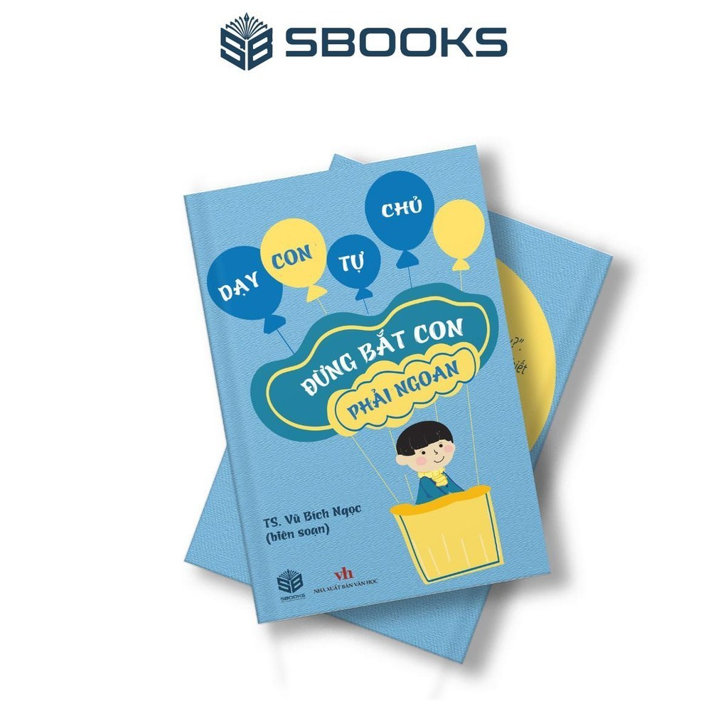 Sách - Đừng Bắt Con phải Ngoan - SBOOKS
