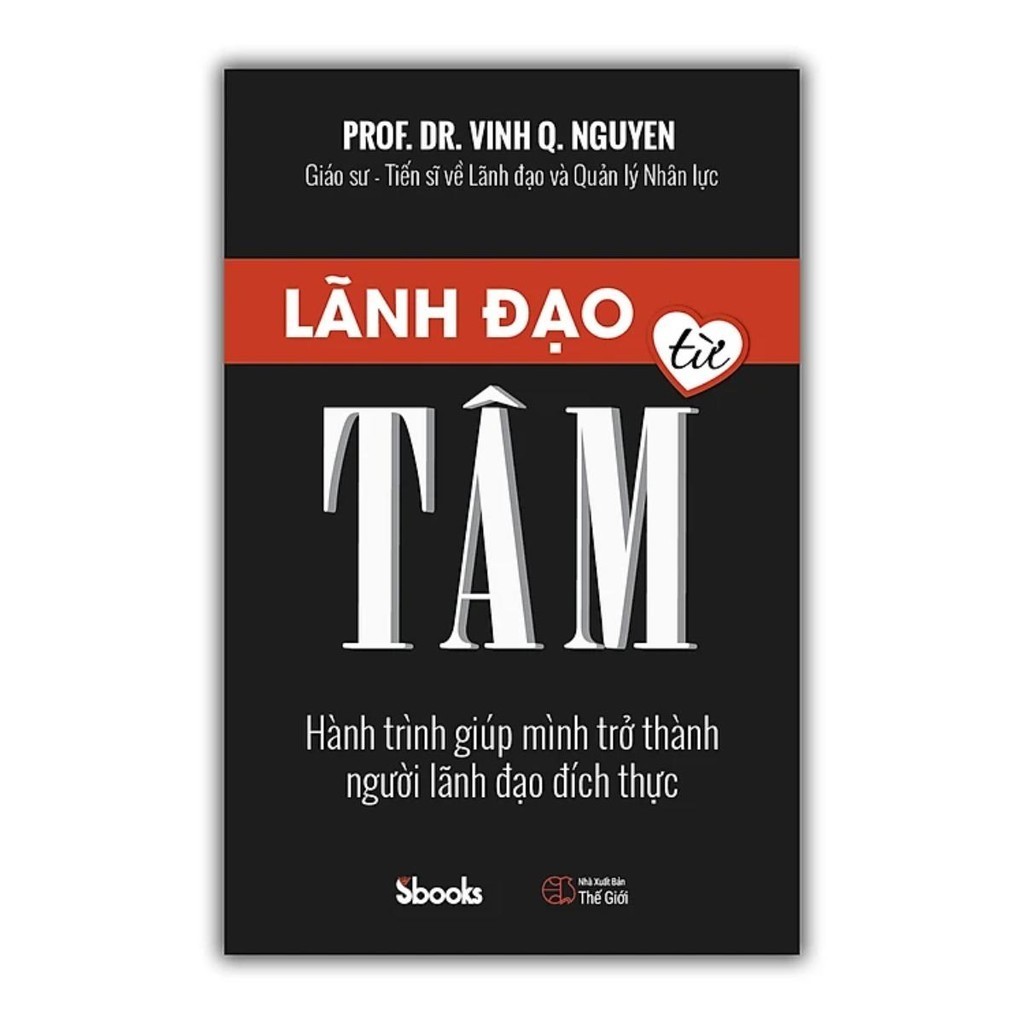 Sách - Lãnh Đạo Từ Tâm (GS.TS Nguyễn Quang Vịnh) - Sbooks - chính hãng