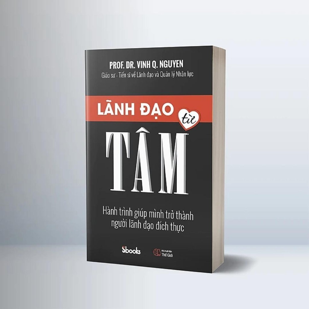 Sách - Lãnh Đạo Từ Tâm (GS.TS Nguyễn Quang Vịnh) - Sbooks - chính hãng