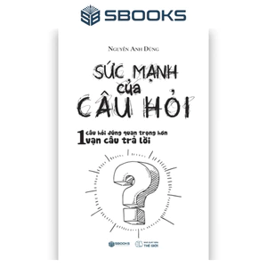 Sách - Sức Mạnh Của Câu Hỏi - SBOOKS