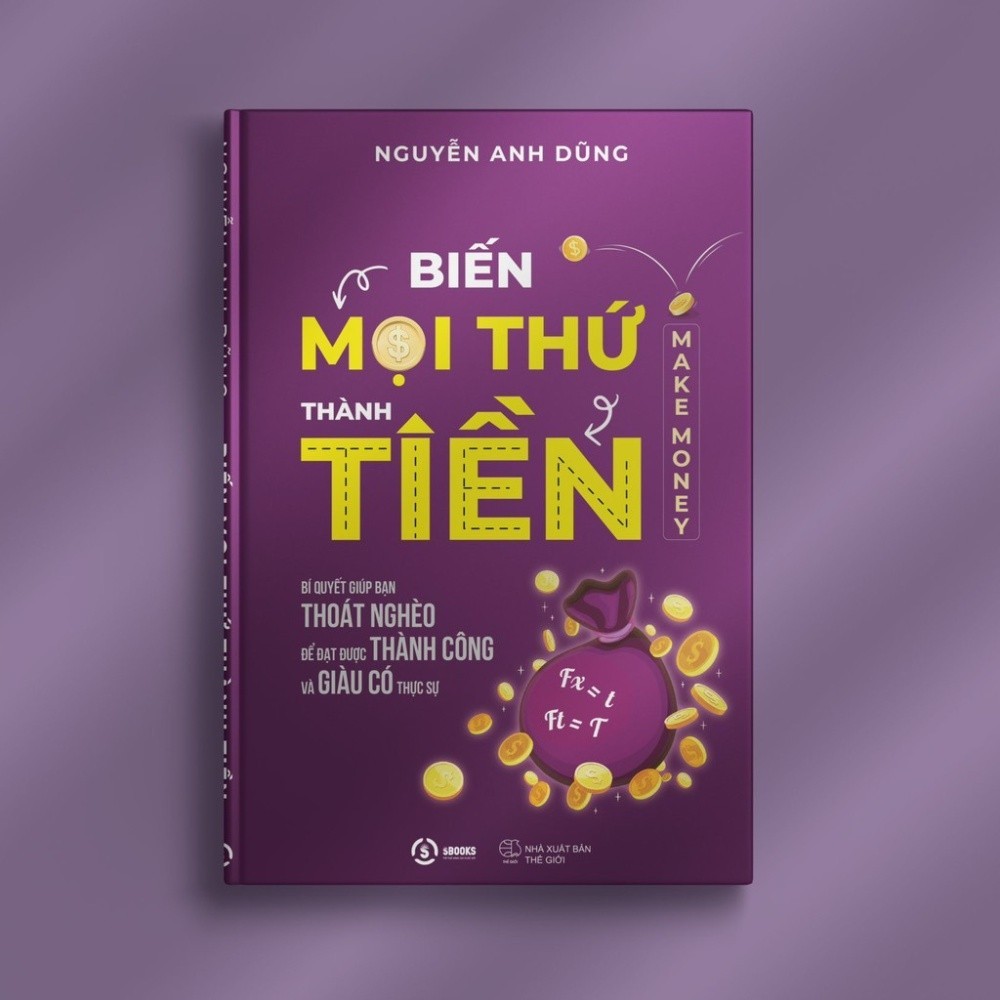 Sách - Biến Mọi Thứ Thành Tiền - Make Money - Nguyễn Anh Dũng - SBOOKS