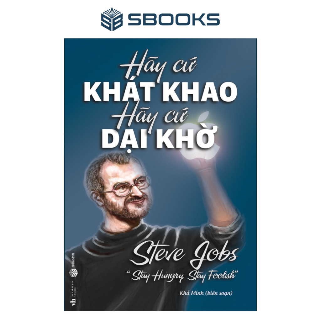 Sách - Hãy Cứ Khát Khao Hãy Cứ Dại Khờ - SBOOKS