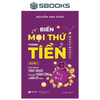 Sách - Biến Mọi Thứ Thành Tiền - Make Money - Nguyễn Anh Dũng Sbooks